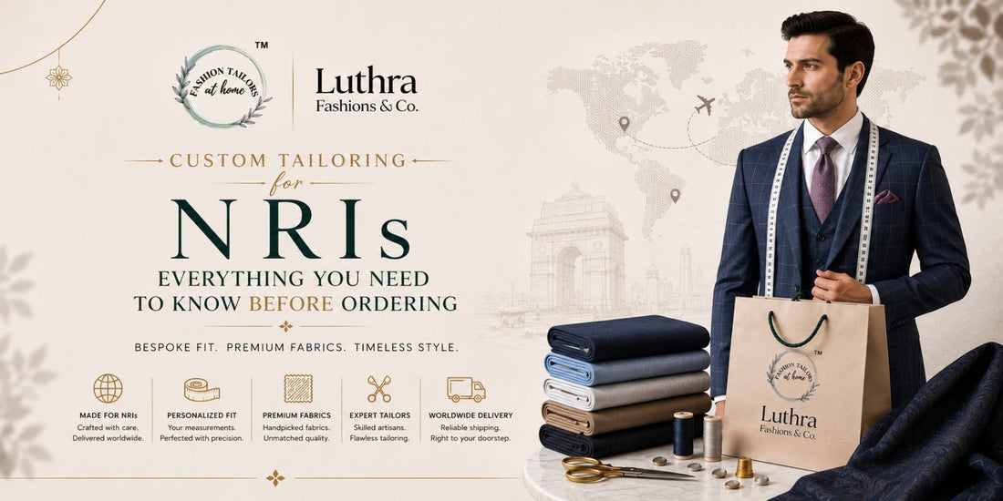 Custom Tailoring for NRIs: Everything You Need to Know Before Ordering