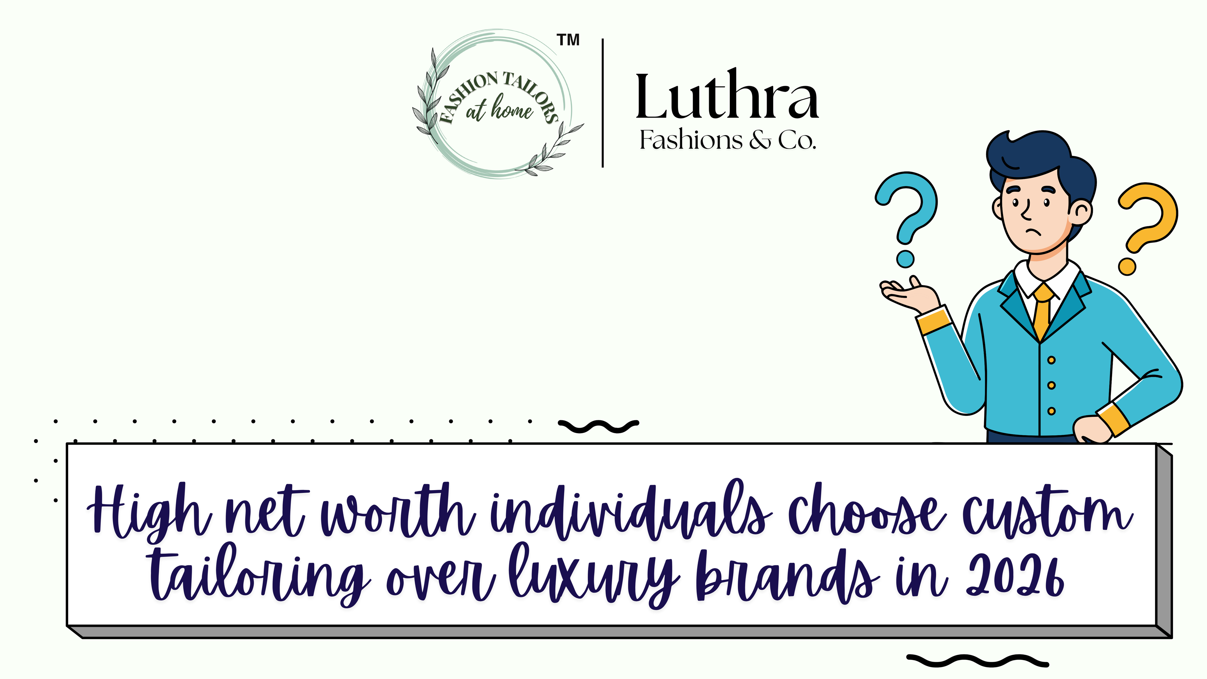 Why High Net Worth Individuals Choose Custom Tailoring Over Luxury Brands in 2026 ?