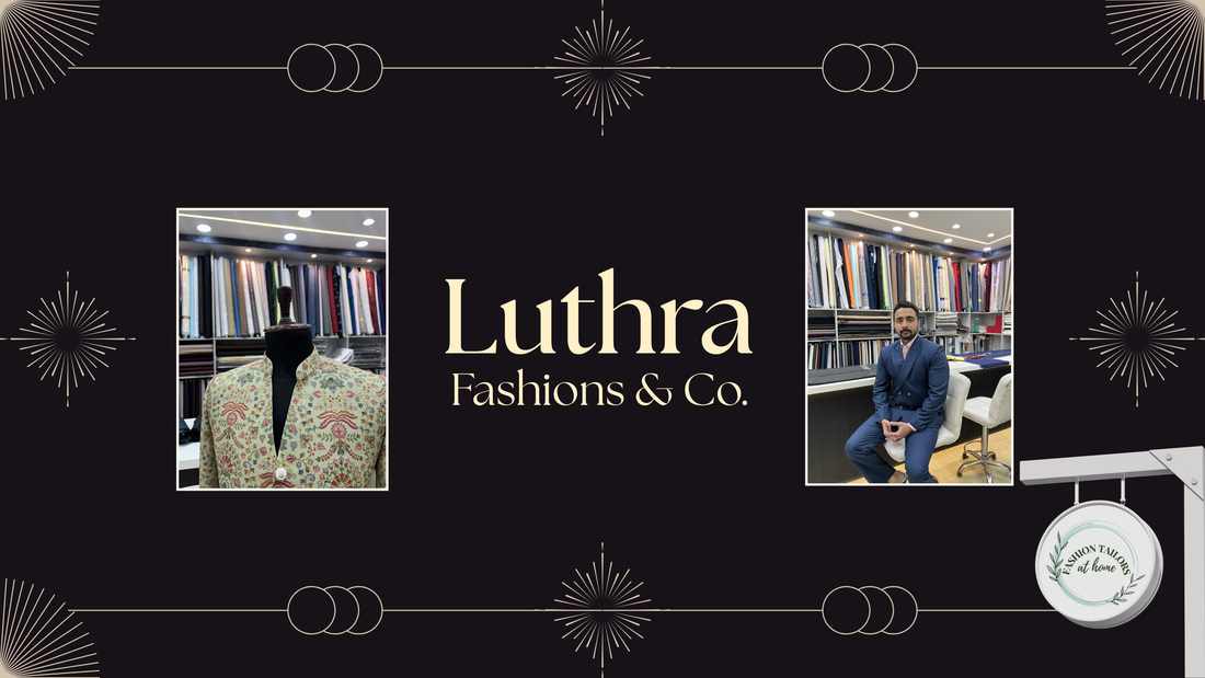 Legacy of Style: How Luthra Fashions & Co. is Redefining Men’s Custom Tailoring in Delhi and Beyond ?