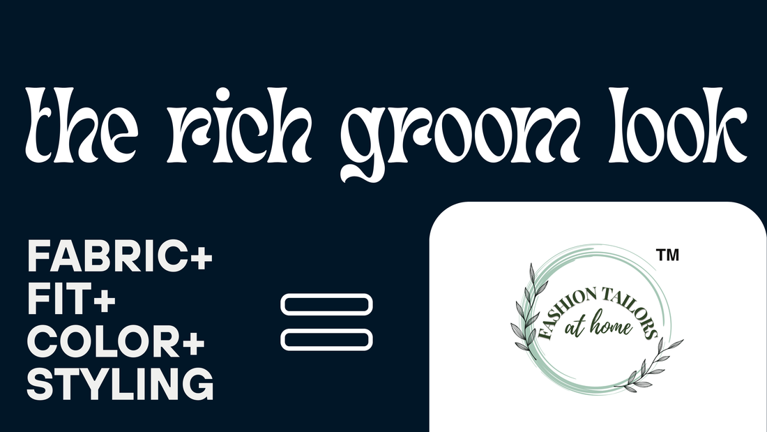 The “Rich Groom Look” Formula: Fabric + Fit + Colour + Styling (Tailor’s Guide)